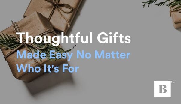 Thoughtful Gifts Made Easy No Matter Who It's For
