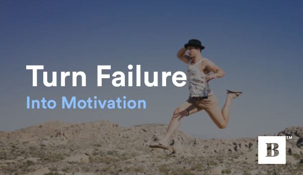 Turn Failure Into Motivation