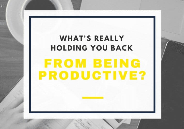 What’s Really Holding You Back From Being Productive?