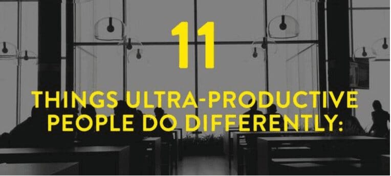 Working Smarter: 11 Things Ultra-Productive People Do Differently
