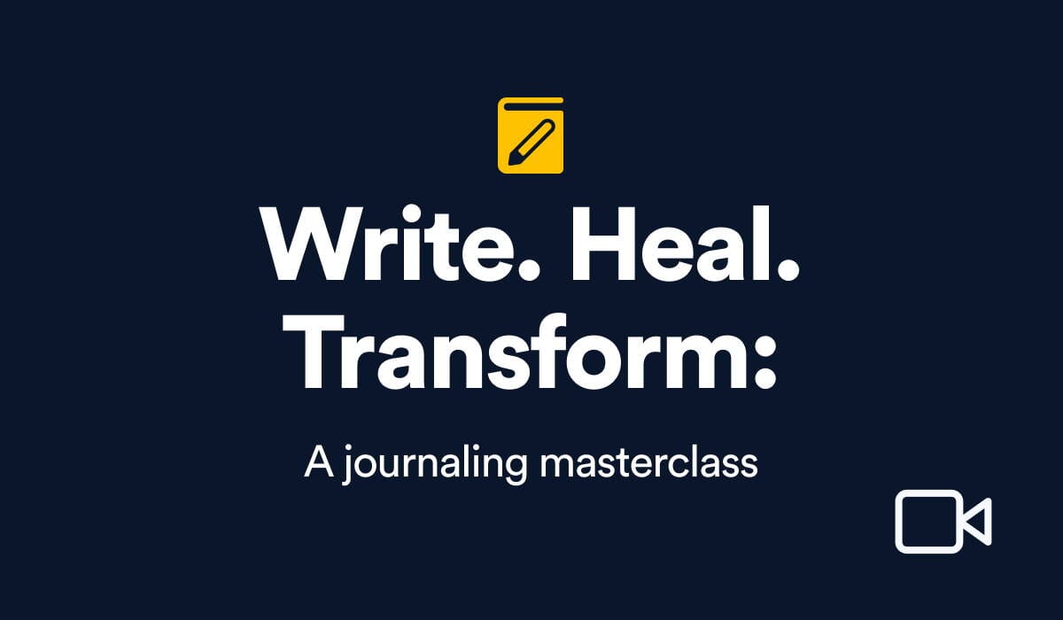 Write. Heal. Transform. Journaling Masterclass